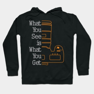 What You See Is Waht You Get Hoodie